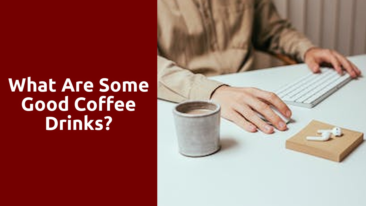 What are some good coffee drinks?
